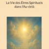 La Vie des Êtres Spirituels dans l'Au-delà