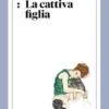 La cattiva figlia