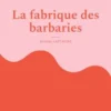 La fabrique des barbaries