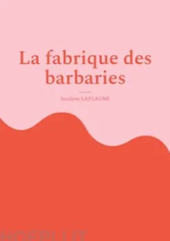 La fabrique des barbaries