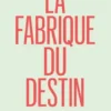 La fabrique du destin
