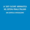 La 'Just Culture' aeronautica nel sistema penale italiano. Una difficile integrazione