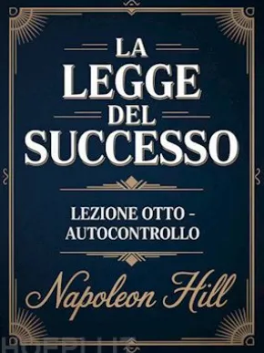 LA LEGGE DEL SUCCESSO Lezione otto - AUTOCONTROLLO (tradotto)