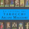La lettura dei Tarocchi Arcani Maggiori. Raccolta dei volumi 12 - 22