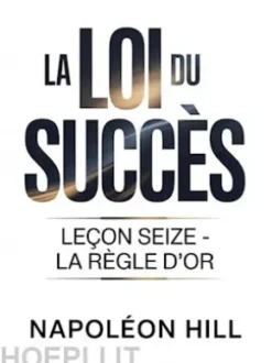 LA LOI DU SUCCÈS Leçon seize - LA RÈGLE D'OR (traduit)