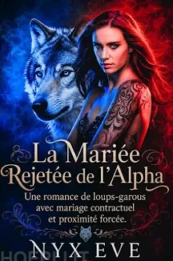 La Mariée Rejetée de l’Alpha : Une romance de loups-garous avec mariage contractuel et proximité forcée
