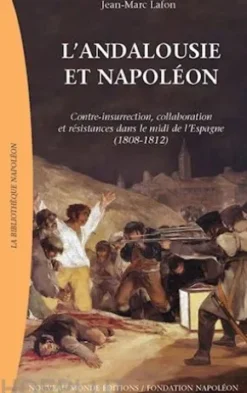 L’Andalousie et Napoléon, Contre-insurrection, collaboration et résistances dans le midi de l'Espagne (1808-1812)
