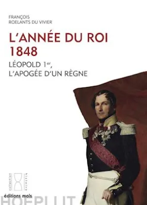 L'année du Roi. 1848. Léopold 1er, l'apogée d'un règne