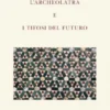 L'archeolatra e i tifosi del futuro