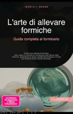 L'arte di allevare formiche: Guida completa al formicario
