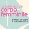 La scienza del corpo femminile