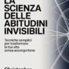 La scienza delle abitudini invisibili  (tradotto)