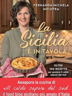 La Sicilia è in tavola. Oltre 100 ricette per gustare il caldo sapore del Sud