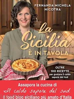 La Sicilia è in tavola. Oltre 100 ricette per gustare il caldo sapore del Sud
