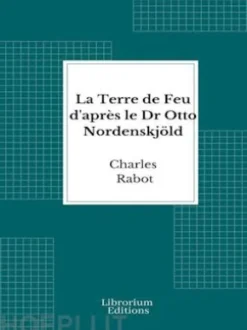 La Terre de Feu d'après le Dr Otto Nordenskjöld