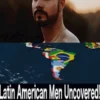 Latin American Men Uncovered!
