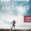 Lauftraining für Anfänger: Wie Sie mit gezieltem Lauftraining Schritt für Schritt Ihre Ausdauer und Geschwindigkeit erhöhen - inkl. praktischer Trainingspläne und Stretching-Guide
