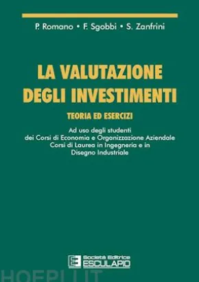 La valutazione degli investimenti. Teoria ed esercizi