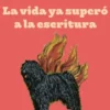 La vida ya superó a la escritura
