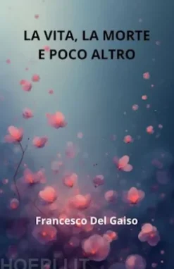 La vita, la morte e poco altro