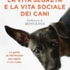 La vita segreta e la vita sociale dei cani