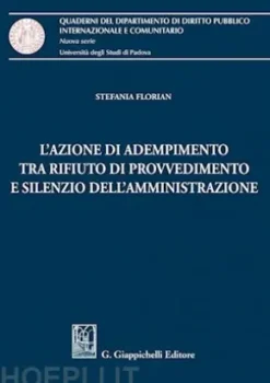 L'azione di adempimento tra rifiuto di provvedimento e silenzio dell'amministrazione - e-Book