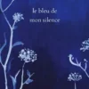 Le bleu de mon silence