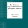 Le Caucase depuis Prométhée jusqu’à Chamyll