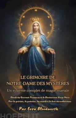 Le Grimoire De Notre-Dame Des Mystères; Un Système Complet De Magie Mariale