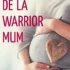 Le guide de la Warrior Mum