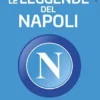 Le leggende del Napoli. Una città, un popolo, una squadra