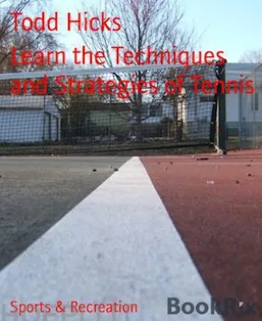 Learn the Techniques and Strategies of Tennis