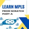 LEARN MPLS FROM SCRATCH PART-A