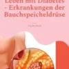 Leben mit Diabetes - Erkrankungen der Bauchspeicheldrüse