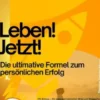 Leben! Jetzt! – Die ultimative Formel zum persönlichen Erfolg