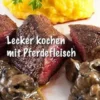 Lecker kochen mit Pferdefleisch