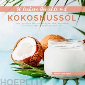 50 Leckere Gerichte mit Kokosnussöl