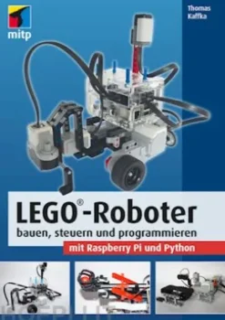 LEGO®-Roboter bauen, steuern und programmieren mit Raspberry Pi und Python