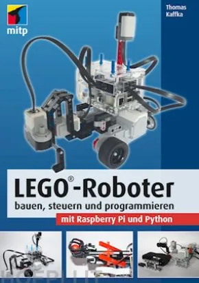 LEGO®-Roboter bauen, steuern und programmieren mit Raspberry Pi und Python