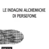 Le indagini alchemiche di Persefone