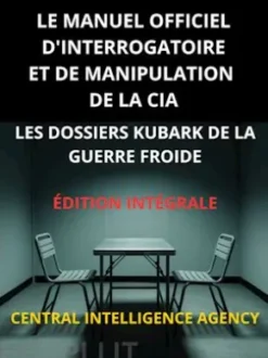 Le Manuel officiel d'interrogatoire et de manipulation de la CIA (Traduit)