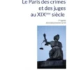 Le Paris criminel et judiciaire du XIXème siècle