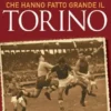 Le 101 partite che hanno fatto grande il Torino