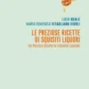 Le preziose ricette di squisiti liquori
