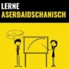 Lerne Aserbaidschanisch - Schnell / Einfach / Effizient