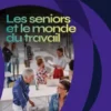 Les seniors et le monde du travail