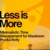Less is More – Minimalistic Time Management for Maximum Productivity