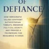 Lessons of Defiance: How Democratic Values Confront Authoritarian Threats, Preserve Political Dignity, and Provide a Framework for Resilience in Crisis