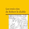 Les trois vies de Robert le diable