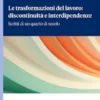 Le trasformazioni del lavoro: discontinuità e interdipendenze